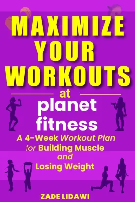 Maximize Your Workouts at Planet Fitness: A 4-Week Plan for Building Muscle and Losing Weight Paperback  November 11, 2024